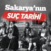 Sakarya’nın Suç Tarihi