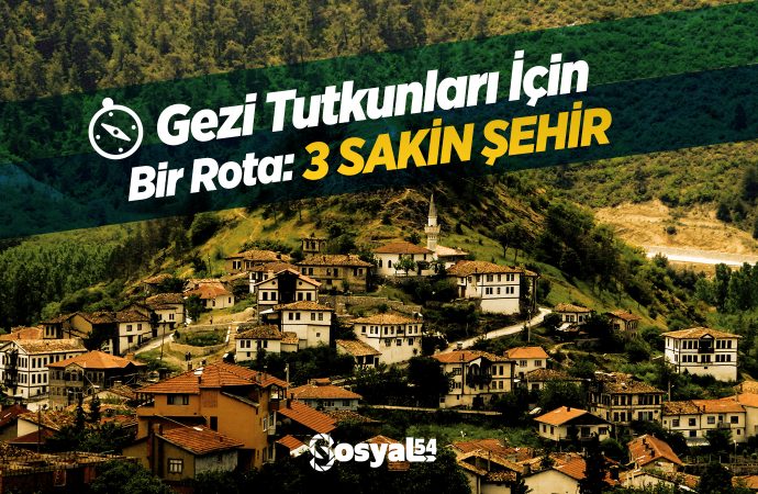 Gezi Tutkunları İçin Bir Rota: 3 Sakin Şehir