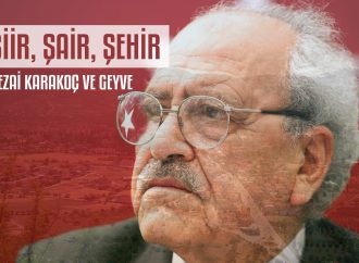 Şiir, Şair, Şehir  – Sezai Karakoç ve Geyve