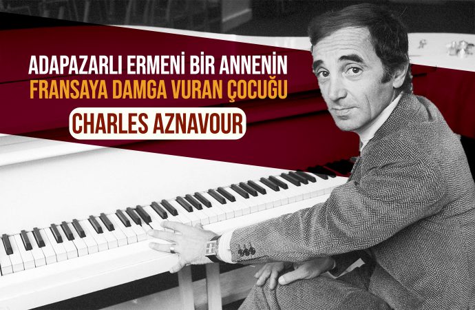 Adapazarlı Ermeni Bir Annenin Fransaya Damga Vuran Çocuğu: Charles Aznavour