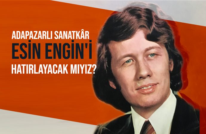 Adapazarlı Sanatkâr Esin Engin’i Hatırlayacak mıyız?