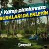 Kamp Planlarınıza Buraları da Ekleyin!