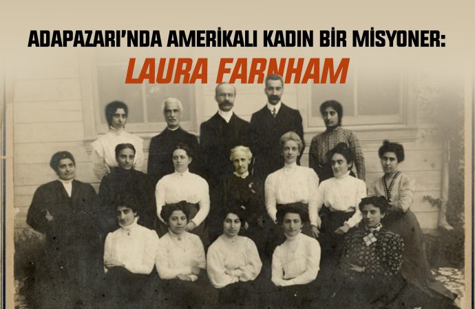 Adapazarı’nda Amerikalı Kadın Bir Misyoner: Laura Farnham