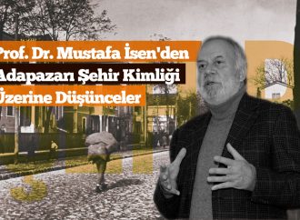 Prof. Dr. Mustafa İsen’den Adapazarı Şehir Kimliği Üzerine Düşünceler