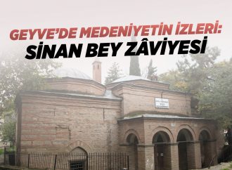 Geyve’de Medeniyetin İzleri: Sinan Bey Zâviyesi