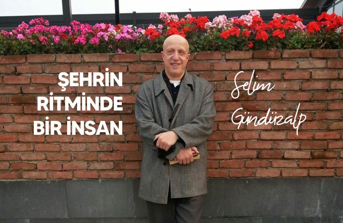 Şehrin Ritminde Bir İnsan: Selim Gündüzalp