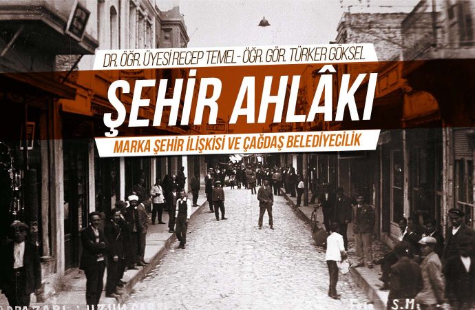 Şehir Ahlâkı – Marka Şehir İlişkisi ve Çağdaş Belediyecilik