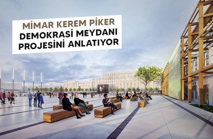 Mimar Kerem Piker Demokrasi Meydanı’nı Anlatıyor