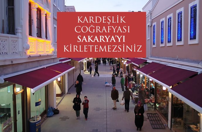 Kardeşlik Coğrafyası Sakarya’yı Kirletemezsiniz