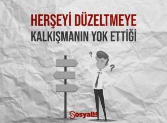 Her Şeyi Düzeltmeye Kalkışmanın Yok Ettiği