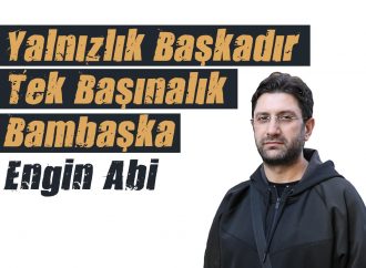 Yalnızlık Başkadır, Tek Başınalık Bambaşka