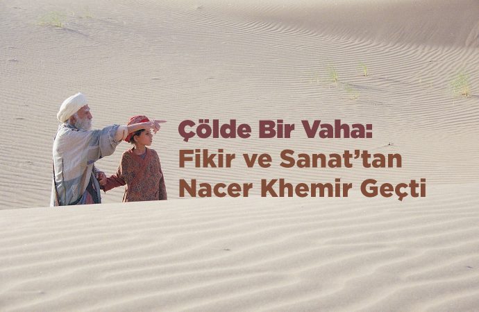 Çölde Bir Vaha: Fikir ve Sanat’tan Nacer Khemir Geçti